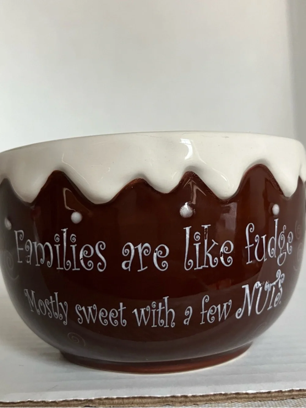 “Families are like fudge, mostly sweet‎ with a few nuts” Ceramic Bowl - small 4”